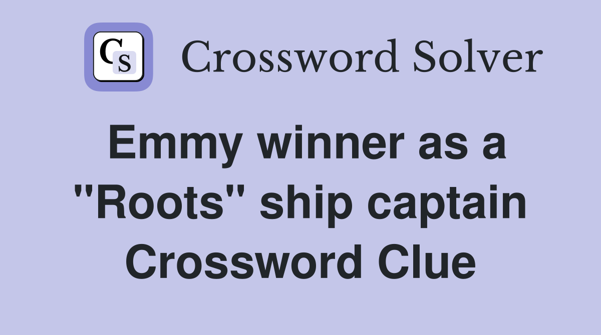 Emmy winner as a "Roots" ship captain Crossword Clue Answers Crossword Solver